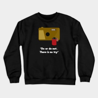 Do or do not. There is no try Crewneck Sweatshirt